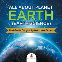 All About Planet Earth (Earth Science): First Grade Geography Workbook Series
