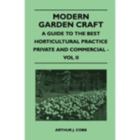 Modern Garden Craft - A Guide To The Best Horticultural Practice Private And Commercial - Vol II