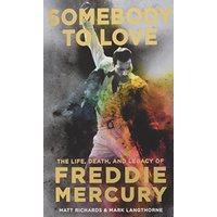 Somebody to Love: The Life, Death, and Legacy of Freddie Mercury