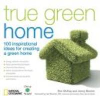 True Green Home 100 Inspirational Ideas for Creating a Green Home