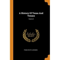 A History Of Texas And Texans; Volume 5