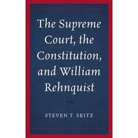 The Supreme Court, the Constitution, and William Rehnquist - Rowman &