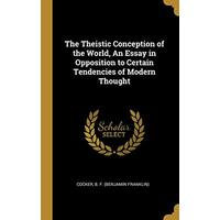 The Theistic Conception of the World, An Essay in Opposition to Certain Tendencies of Modern Thought