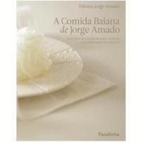 A Comida Baiana De Jorge Amado Ou o Livro de Cozinha de Pedro Archanjo