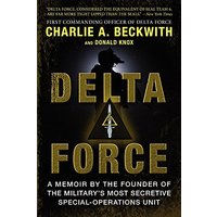 Delta Force: A Memoir by the Founder of the U.S. Military's Most Secretive Special-Operations Unit