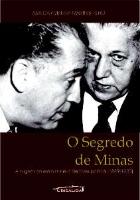 SEGREDO DE MINAS, O - A ORIGEM DO ESTILO MINEIRO DE FAZER POLÍTICA (1889-1930)