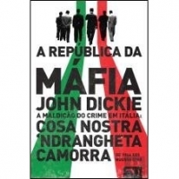 A República da Máfia. A Maldição do Crime em Itália. Cosa Nostra, Camorra, Ndrangheta de 1946 aos Nossos Dias