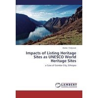 Impacts of Listing Heritage Sites as UNESCO World Heritage Sites