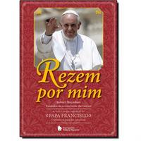 Rezem por Mim: A Vida e a Visão Espiritual do Papa Francisco - O Primeiro Papa das Américas