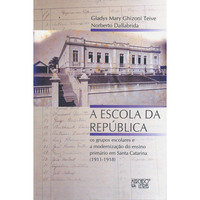 A Escola da República: Os Grupos Escolares e a Modernização do Ensino Primário em Santa Catarina (1911 - 1918)