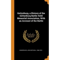 Gettysburg, a History of the Gettysburg Battle-field Memorial Association, With an Account of the Battle