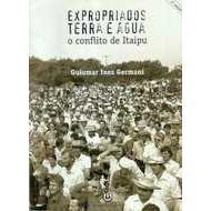 Expropriados Terra e Água - O Conflito de Itaipu