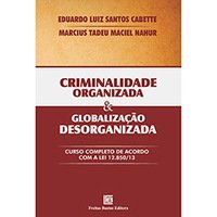 Criminalidade Organizada & Organização Desorganizada:Curso Completo de Acordo com a Lei 12.850/13