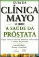 Guia da Clínica Mayo Sobre Saúde da Próstata