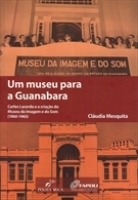 UM MUSEU PARA A GUANABARA:CARLOS LACERDA E A CRIAÇAO DO MUSEU DA IMAGEM E DO SOM (1960-1965)